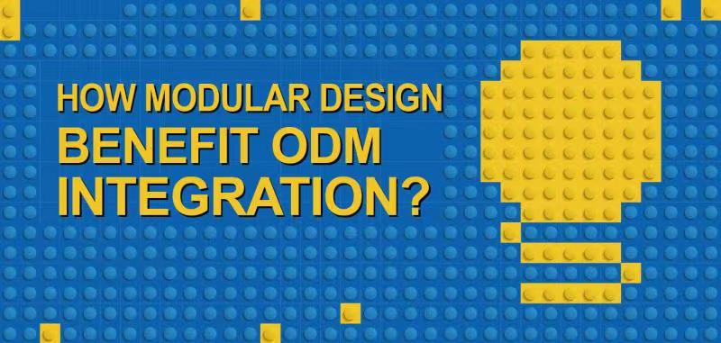 How Modular Design Benefit ODM Integration?